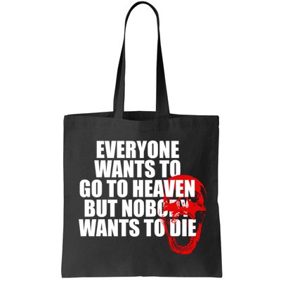 Everyone Wants To Go To Heaven But Nobody Wants To Die Bag
