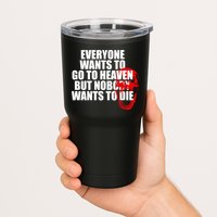 Everyone Wants To Go To Heaven But Nobody Wants To Die Tumbler