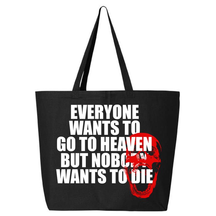 Everyone Wants To Go To Heaven But Nobody Wants To Die 25L Jumbo Tote