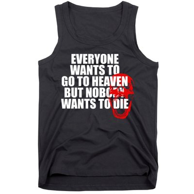 Everyone Wants To Go To Heaven But Nobody Wants To Die Tank Top