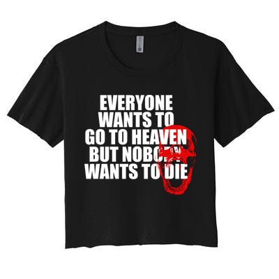 Everyone Wants To Go To Heaven But Nobody Wants To Die Crop Top