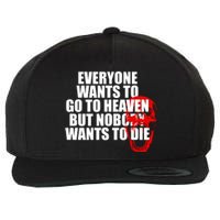 Everyone Wants To Go To Heaven But Nobody Wants To Die Wool Snapback Cap