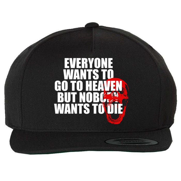 Everyone Wants To Go To Heaven But Nobody Wants To Die Wool Snapback Cap