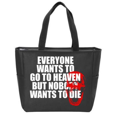 Everyone Wants To Go To Heaven But Nobody Wants To Die Zip Tote Bag