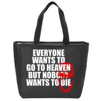 Everyone Wants To Go To Heaven But Nobody Wants To Die Zip Tote Bag