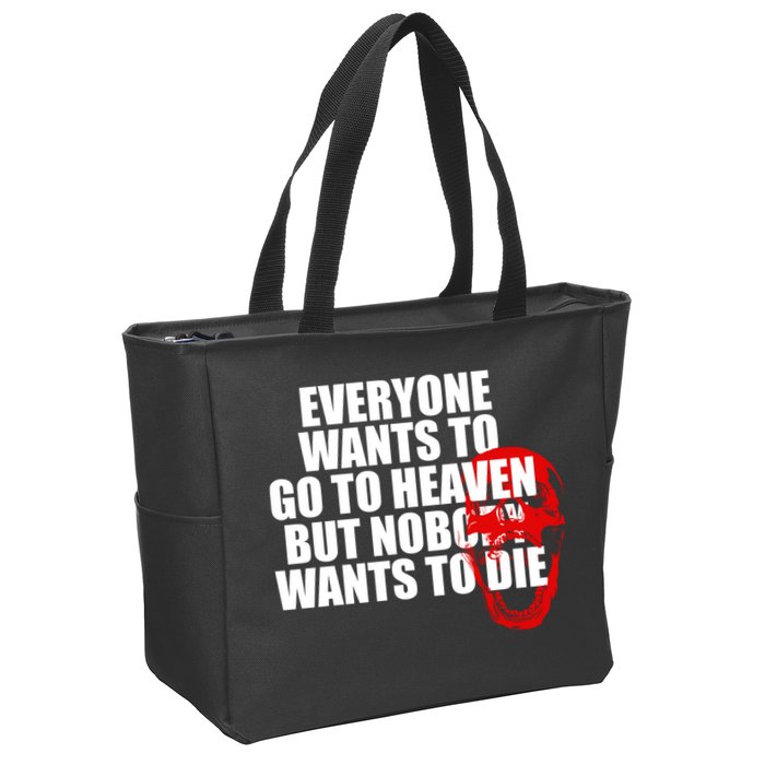 Everyone Wants To Go To Heaven But Nobody Wants To Die Zip Tote Bag