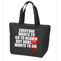 Everyone Wants To Go To Heaven But Nobody Wants To Die Zip Tote Bag
