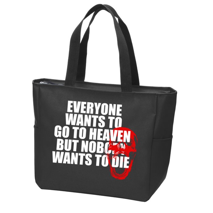 Everyone Wants To Go To Heaven But Nobody Wants To Die Zip Tote Bag