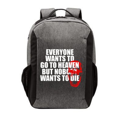 Everyone Wants To Go To Heaven But Nobody Wants To Die Vector Backpack