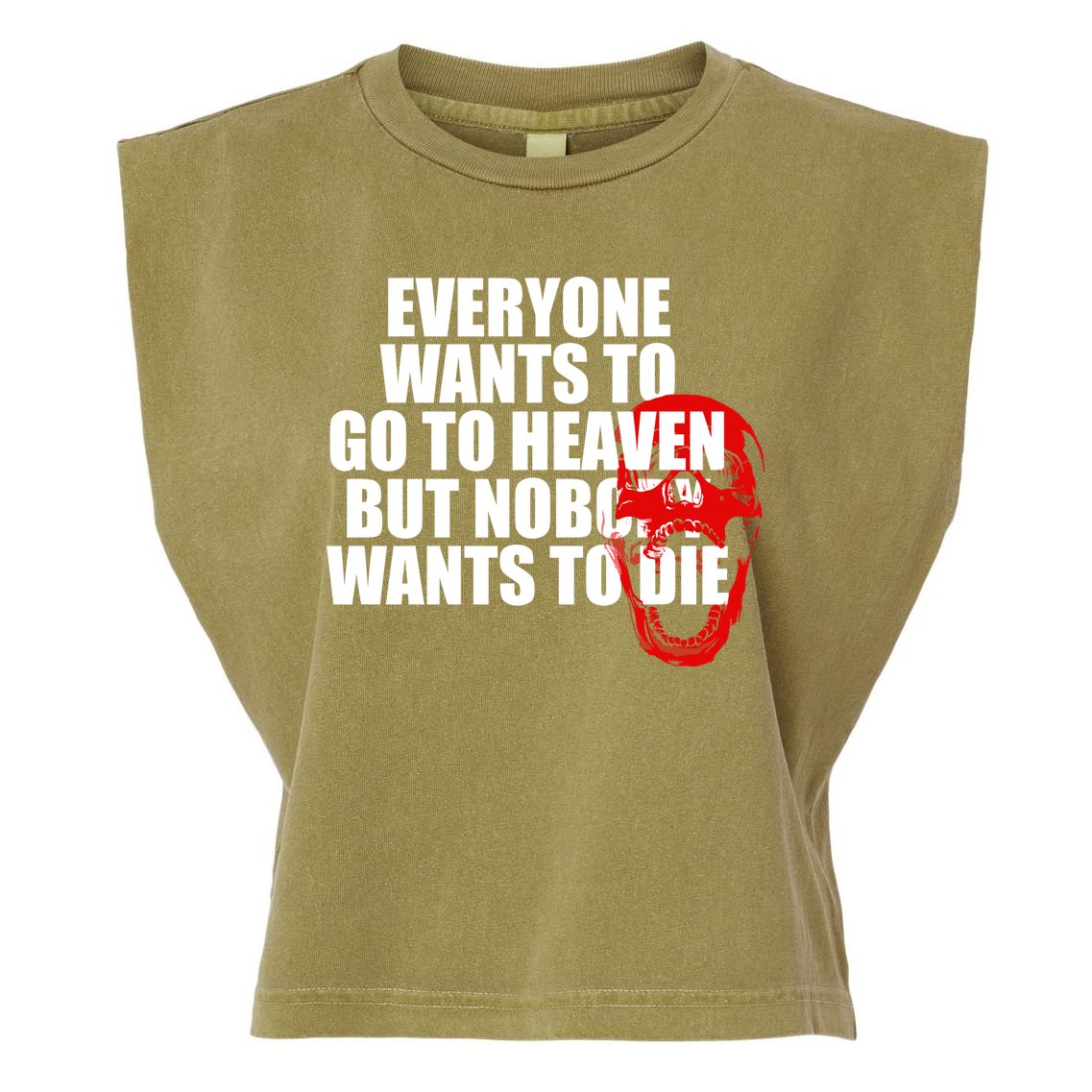 Everyone Wants To Go To Heaven But Nobody Wants To Die Garment-Dyed Women's Muscle Tee