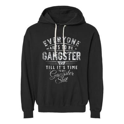 Everyone Wants To Be Gangster Till ItS Time Garment-Dyed Fleece Hoodie