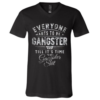 Everyone Wants To Be Gangster Till ItS Time V-Neck T-Shirt
