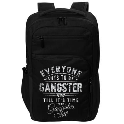 Everyone Wants To Be Gangster Till ItS Time Impact Tech Backpack