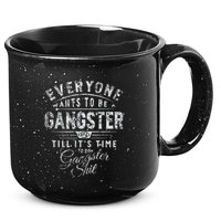 Everyone Wants To Be Gangster Till ItS Time 15oz Campfire Ceramic Mug