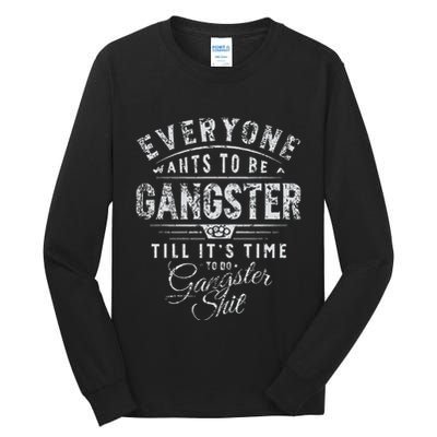 Everyone Wants To Be Gangster Till ItS Time Tall Long Sleeve T-Shirt