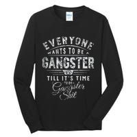 Everyone Wants To Be Gangster Till ItS Time Tall Long Sleeve T-Shirt
