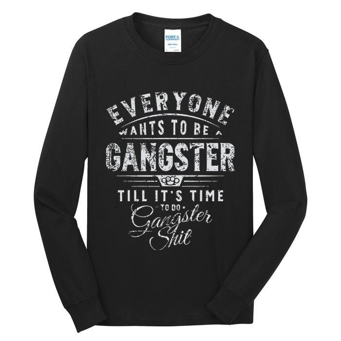 Everyone Wants To Be Gangster Till ItS Time Tall Long Sleeve T-Shirt