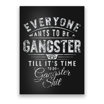Everyone Wants To Be Gangster Till ItS Time Poster