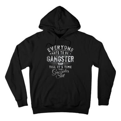 Everyone Wants To Be Gangster Till ItS Time Tall Hoodie