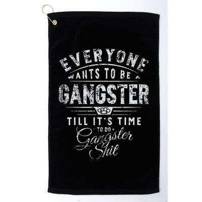 Everyone Wants To Be Gangster Till ItS Time Golf Towel