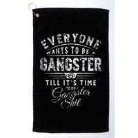 Everyone Wants To Be Gangster Till ItS Time Golf Towel