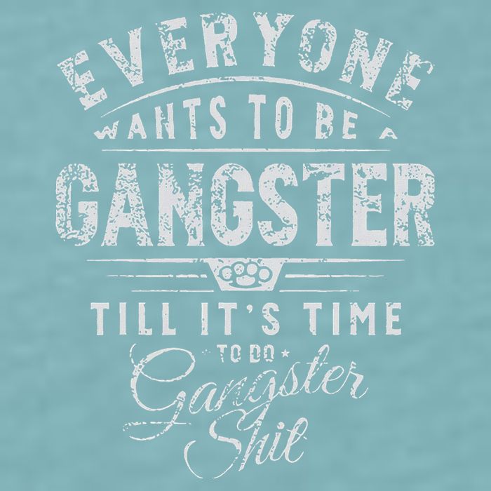 Everyone Wants To Be Gangster Till ItS Time Sueded Cloud Jersey T-Shirt