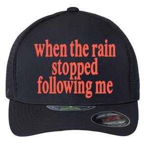 Eaj When The Rain Stopped Following Me Flexfit Unipanel Trucker Cap