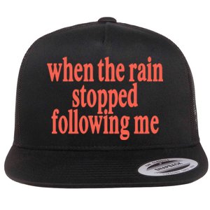 Eaj When The Rain Stopped Following Me Flat Bill Trucker Hat