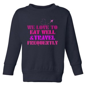 Eat Well Travel Frequently Toddler Sweatshirt