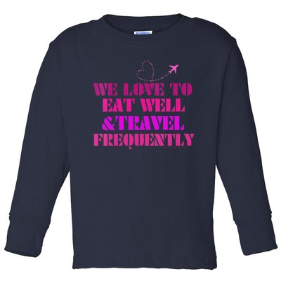 Eat Well Travel Frequently Toddler Long Sleeve Shirt