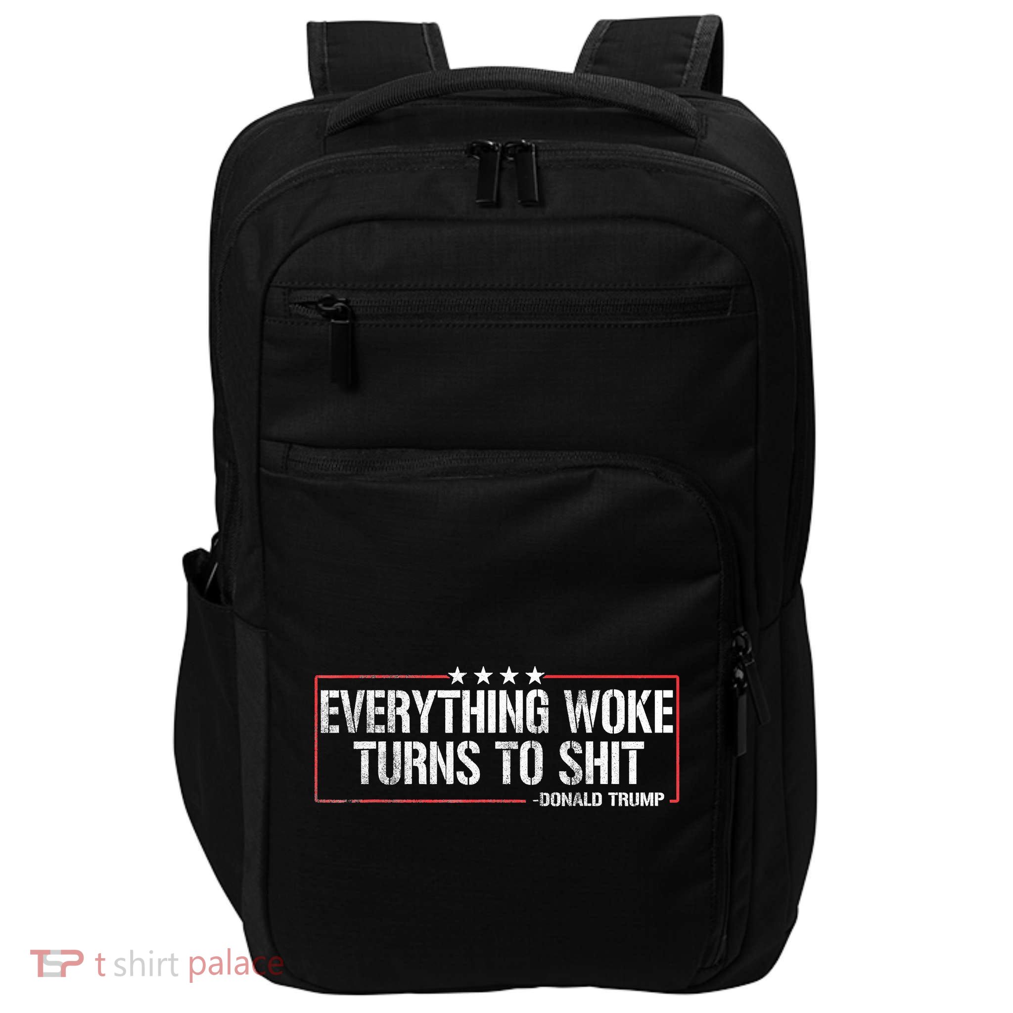 Everything Woke Turns To Shit Donald Trump Funny Political Meme Shirt Political Impact Tech Backpack
