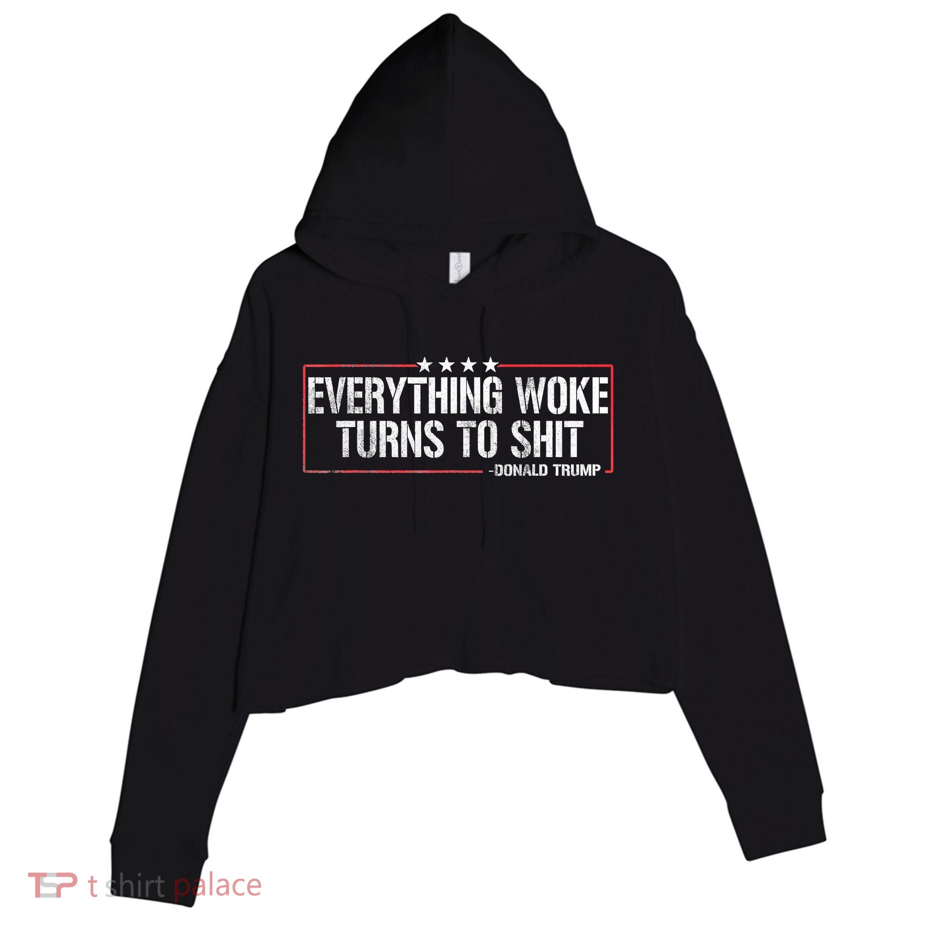 Everything Woke Turns To Shit Donald Trump Funny Political Meme Shirt Political Crop Fleece Hoodie