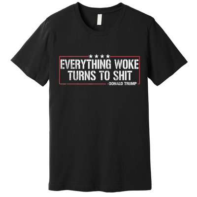 Everything Woke Turns To Shit Donald Trump Funny Political Meme Shirt Political Premium T-Shirt
