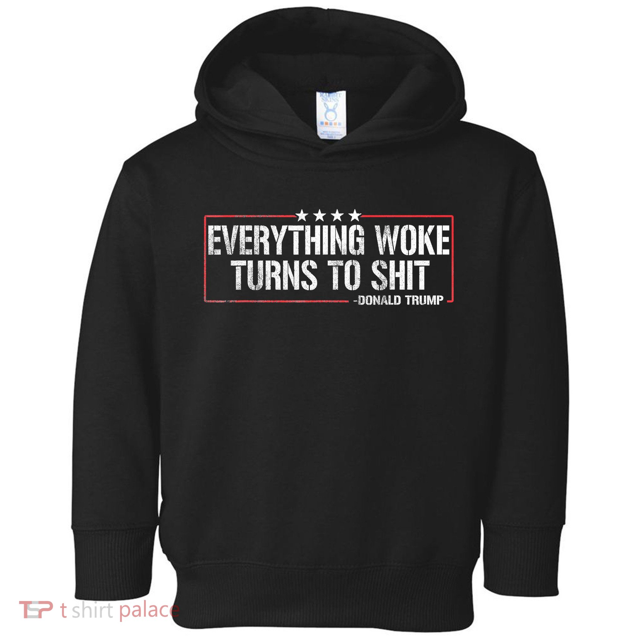 Everything Woke Turns To Shit Donald Trump Funny Political Meme Shirt Political Toddler Hoodie