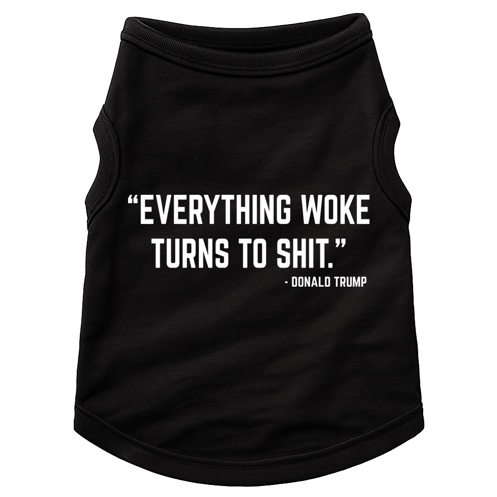 Everything Woke Turns To Shit Donald Trump Doggie Tank