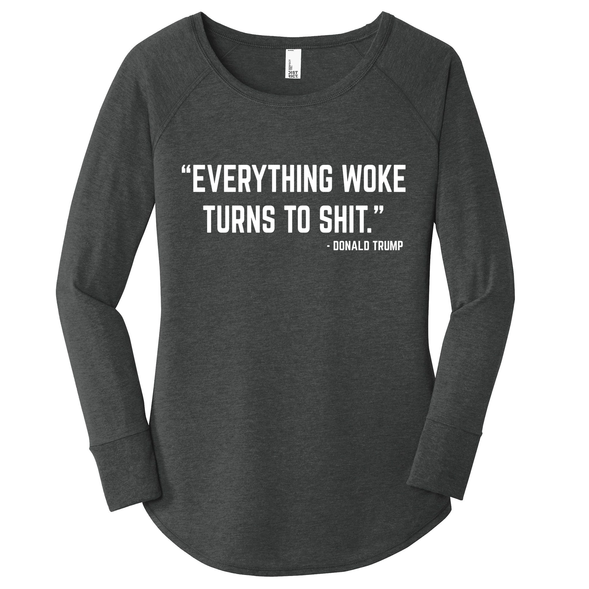 Everything Woke Turns To Shit Donald Trump Women's Perfect Tri Tunic Long Sleeve Shirt