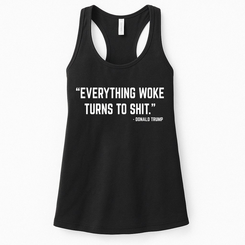 Everything Woke Turns To Shit Donald Trump Womens Tank Top