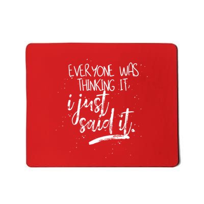 Everyone Was Thinking It I Just Said It Mousepad