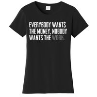 Everybody Wants The Money Nobody Wants The Work Women's T-Shirt