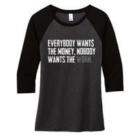 Everybody Wants The Money Nobody Wants The Work Women's Tri-Blend 3/4-Sleeve Raglan Shirt