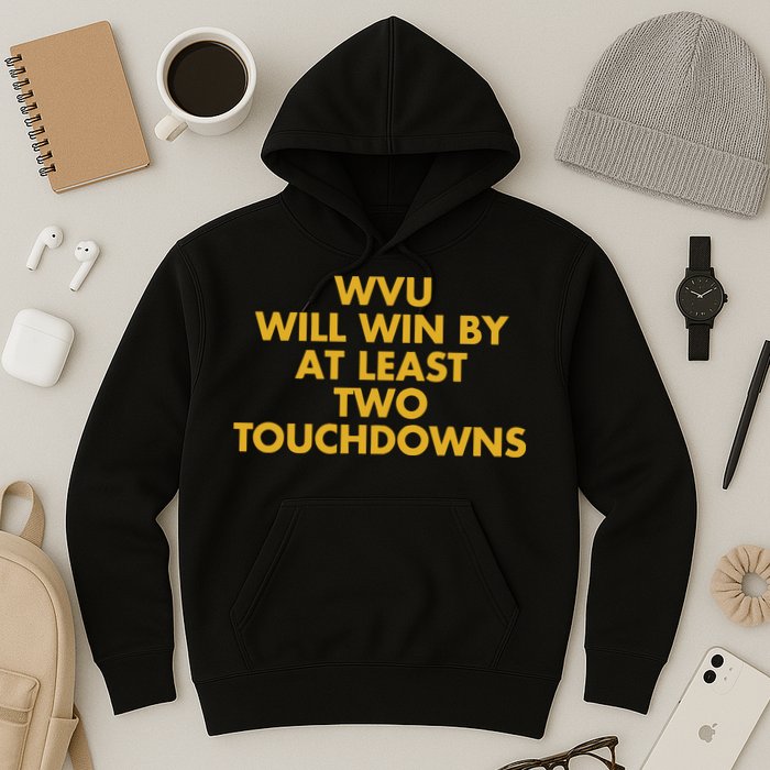 Eerrational Wvu Will Win By At Least Two Touchdowns Hoodie