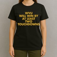 Eerrational Wvu Will Win By At Least Two Touchdowns T-Shirt