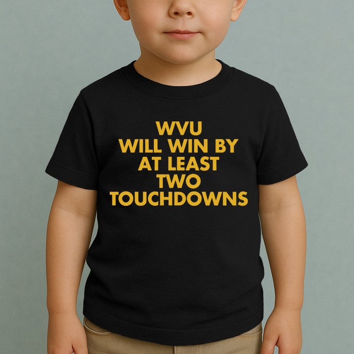 Eerrational Wvu Will Win By At Least Two Touchdowns Toddler T-Shirt