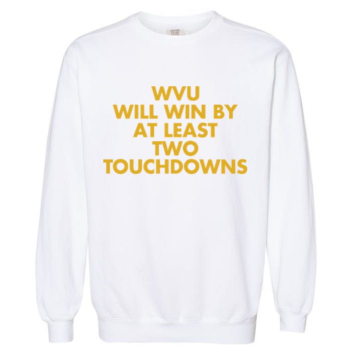 Eerrational Wvu Will Win By At Least Two Touchdowns Garment-Dyed Sweatshirt