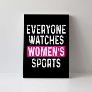 Everyone Watches Women Sports Supports Canvas