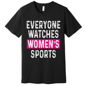 Everyone Watches Women Sports Supports Premium T-Shirt