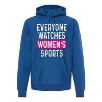 Everyone Watches Women Sports Supports Premium Hoodie