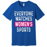 Everyone Watches Women Sports Supports Premium T-Shirt