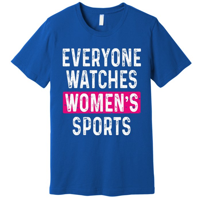 Everyone Watches Women Sports Supports Premium T-Shirt