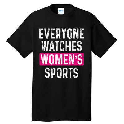 Everyone Watches Women Sports Supports Tall T-Shirt